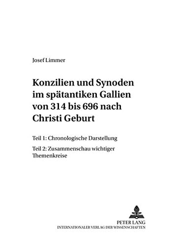 Konzilien und Synoden im spätantiken Gallien von 314 bis 696 nach Christi Geburt: Teil 1: Chronologische Darstellung- Teil 2: Zusammenschau wichtiger ... (Wissenschaft und Religion) (German Edition)