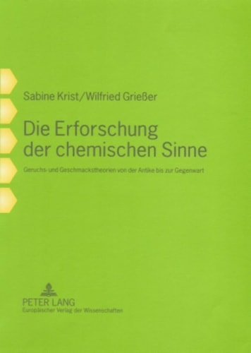 Die Erforschung der chemischen Sinne Geruchs- und Geschmackstheorien von der Antike bis zur Gegenwart