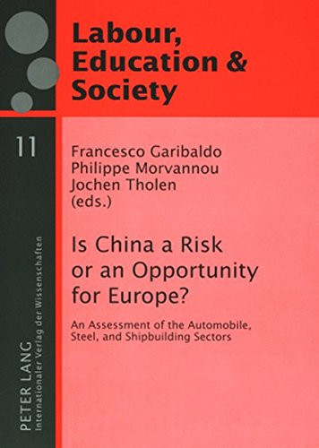 Is China a Risk Or an Opportunity for Europe? An Assessment of the Automobile, Steel, and Shipbuilding Sectors