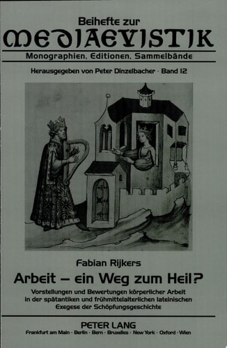 Arbeit - ein Weg zum Heil? Vorstellungen und Bewertungen körperlicher Arbeit in der spätantiken und frühmittelalterlichen lateinischen Exegese der Schöpfungsgeschichte