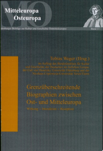 Grenzüberschreitende Biographien zwischen Ost- und Mitteleuropa Wirkung, Interaktion, Rezeption