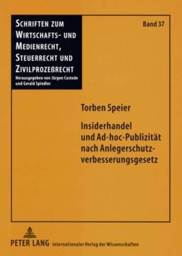 Insiderhandel und Ad-hoc-Publizität nach Anlegerschutzverbesserungsgesetz rechtliche Grundlagen und ausgewählte Fragen in einem veränderten kapitalmarktrechtlichen Gewand