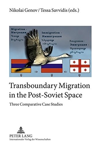 Transboundary Migration in the Post-Soviet Space Three Comparative Case Studies