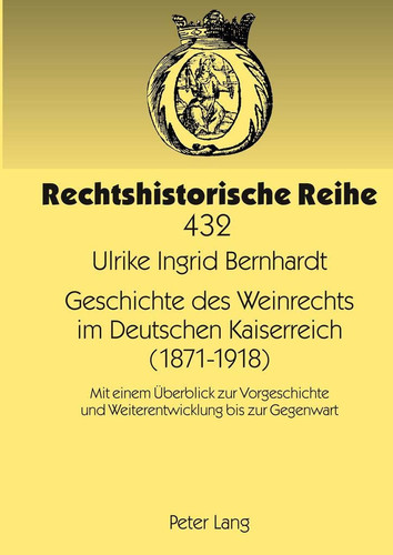 Geschichte des Weinrechts im deutschen Kaiserreich (1871-1918) mit einem Überblick zur Vorgeschichte und Weiterentwicklung bis zur Gegenwart