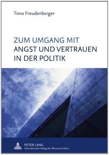 Zum Umgang mit Angst und Vertrauen in der Politik