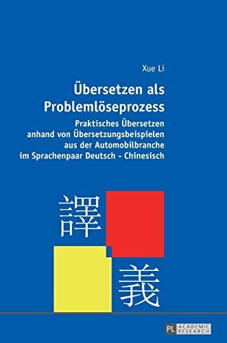 Übersetzen als Problemlöseprozess praktisches Übersetzen anhand von Übersetzungsbeispielen aus der Automobilbranche im Sprachenpaar Deutsch-Chinesisch