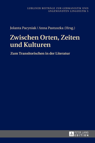 Zwischen Orten, Zeiten und Kulturen zum Transitorischen in der Literatur