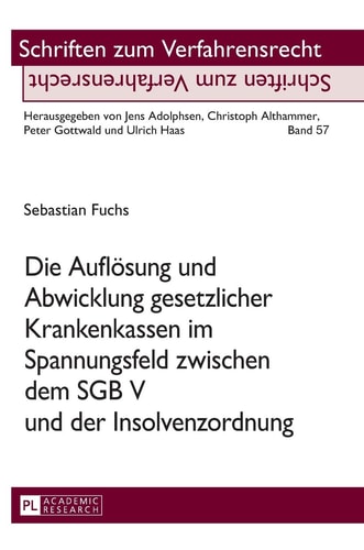 Die Auflösung und Abwicklung gesetzlicher Krankenkassen im Spannungsfeld zwischen dem SGB V und der Insolvenzordnung