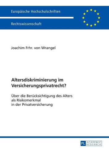 Altersdiskriminierung im Versicherungsprivatrecht? Über die Berücksichtigung des Alters als Risikomerkmal in der Privatversicherung