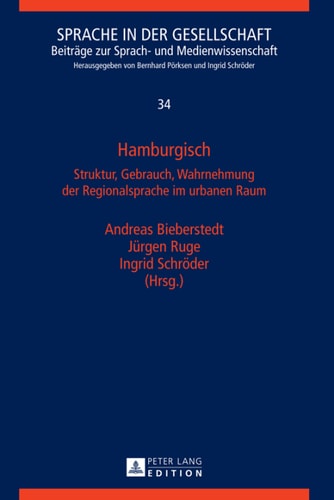 Hamburgisch: Struktur, Gebrauch, Wahrnehmung der Regionalsprache im urbanen Raum (Sprache in der Gesellschaft) (German Edition)
