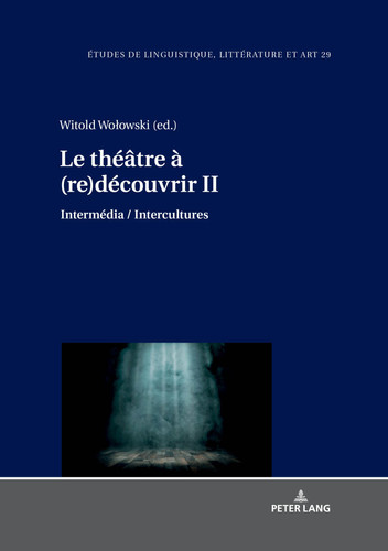 Le théâtre à (re)découvrir II: Intermédia / Intercultures (Etudes de linguistique, littérature et arts / Studi di Lingua, Letteratura e Arte) (French Edition)