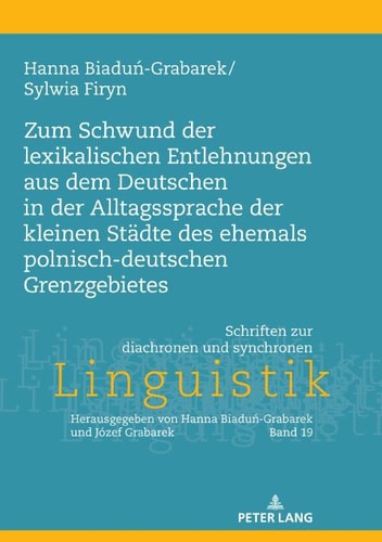 Zum Schwund der lexikalischen Entlehnungen aus dem Deutschen in der Alltagssprache der kleinen Städte des ehemals polnisch-deutschen Grenzgebietes (Schriften ... synchronen Linguistik 19) (German Edition)