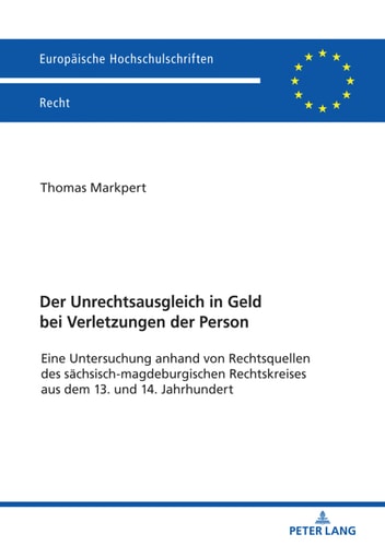 Der Unrechtsausgleich in Geld bei Verletzungen der Person: Eine Untersuchung anhand von Rechtsquellen des sächsisch-magdeburgischen Rechtskreises aus dem ... Recht 6076) (German Edition)