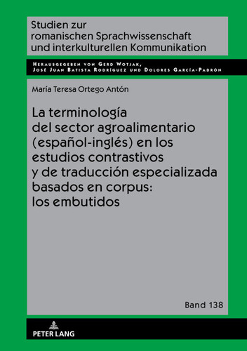 La terminología del sector agroalimentario (español-inglés) en los estudios contrastivos y de traducción especializada basados en corpus: los embutidos ... Kommunikation nº 138) (Spanish Edition)