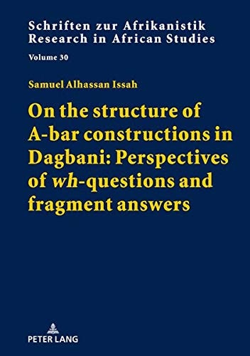 On the Structure of A-bar Constructions in Dagbani Perspectives of Wh-questions and Fragment Answers