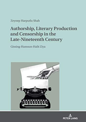 Authorship, Literary Production and Censorship in the Late-Nineteenth Century: Gissing-Hamsun-Halit Ziya