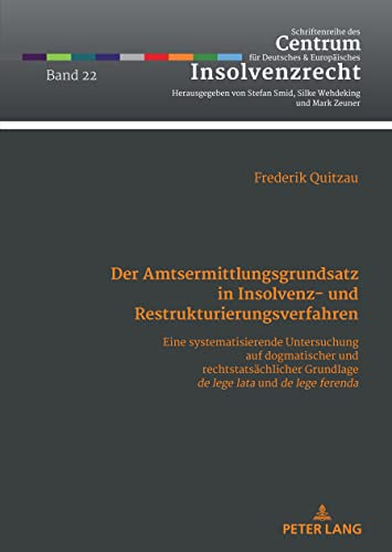 Der Amtsermittlungsgrundsatz in Insolvenz- und Restrukturierungsverfahren: Eine systematisierende Untersuchung auf dogmatischer und rechtstatsaechlicher ... Insolvenzrecht 22) (German Edition)