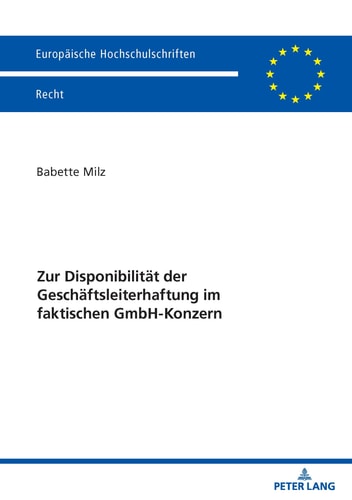 Zur Disponibilität der Geschäftsleiterhaftung im faktischen GmbH-Konzern (Europäische Hochschulschriften Recht, 6829) (German Edition)
