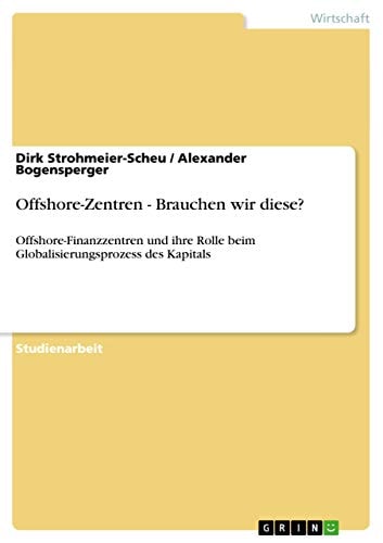Offshore-Zentren - Brauchen wir diese? Offshore-Finanzzentren und ihre Rolle beim Globalisierungsprozess des Kapitals