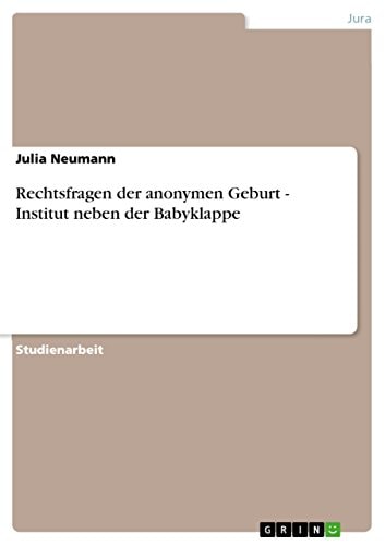 Rechtsfragen der anonymen Geburt - Institut neben der Babyklappe