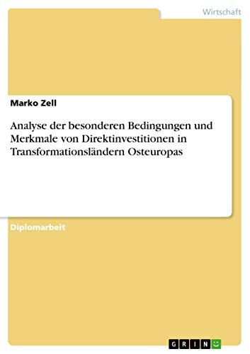Analyse der besonderen Bedingungen und Merkmale von Direktinvestitionen in Transformationsländern Osteuropas