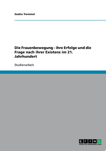 Die Frauenbewegung - ihre Erfolge und die Frage nach ihrer Existenz im 21. Jahrhundert