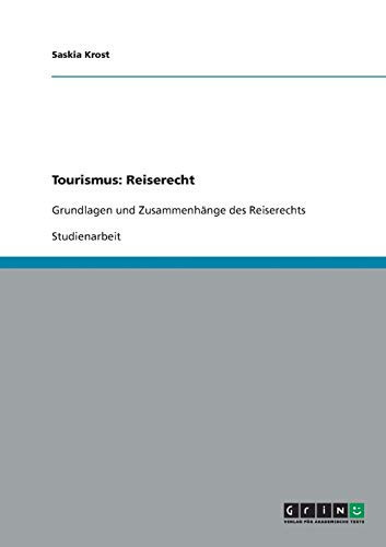 Tourismus: Reiserecht Grundlagen und Zusammenhänge des Reiserechts