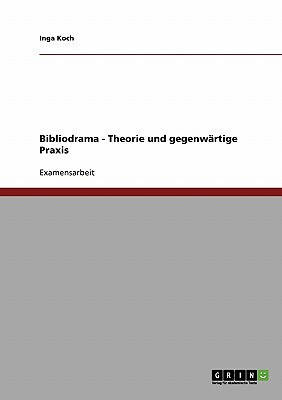 Bibliodrama - Theorie und gegenwärtige Praxis