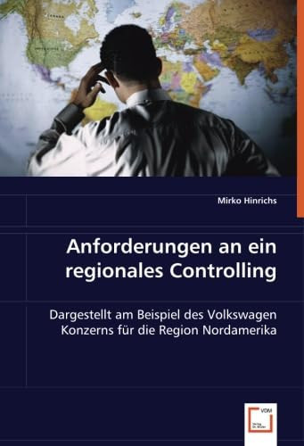 Anforderungen an ein regionales Controlling: Dargestellt am Beispiel des Volkswagen Konzerns für die Region Nordamerika (German Edition)
