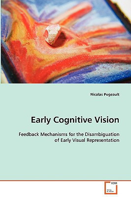 Early Cognitive Vision: Feedback Mechanisms for the Disambiguation of EarlyVisual Representation