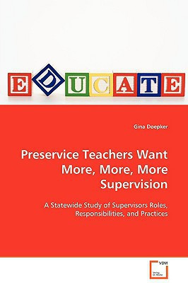 Preservice Teachers Want More, More, More Supervision: A Statewide Study of Supervisors Roles, Responsibilities, and Practices