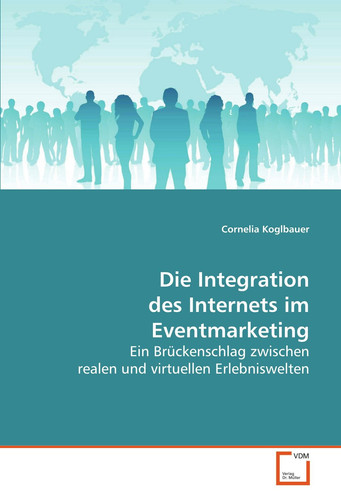 Die Integration des Internets im Eventmarketing: Ein Brückenschlag zwischen realen und virtuellen Erlebniswelten (German Edition)