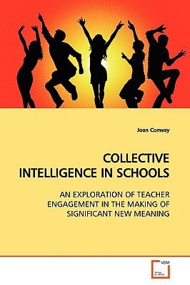 COLLECTIVE INTELLIGENCE IN SCHOOLS: AN EXPLORATION OF TEACHER ENGAGEMENT IN THE MAKING OF SIGNIFICANT NEW MEANING
