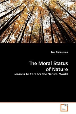 The Moral Status of Nature: Reasons to Care for the Natural World