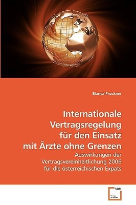 Internationale Vertragsregelung für den Einsatz mit Ärzte ohne Grenzen: Auswirkungen der Vertragsvereinheitlichung 2006 für die österreichischen Expats (German Edition)