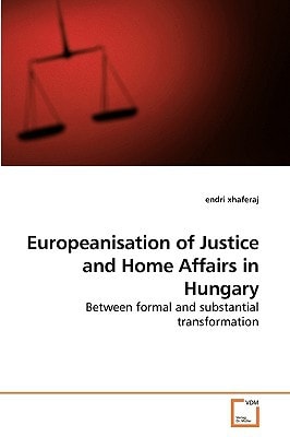 Europeanisation of Justice and Home Affairs in Hungary: Between formal and substantial transformation