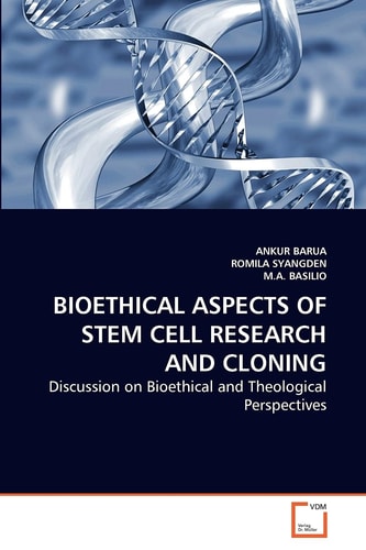 BIOETHICAL ASPECTS OF STEM CELL RESEARCH AND CLONING: Discussion on Bioethical and Theological Perspectives