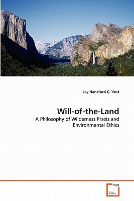 Will-of-the-Land: A Philosophy of Wilderness Praxis and Environmental Ethics