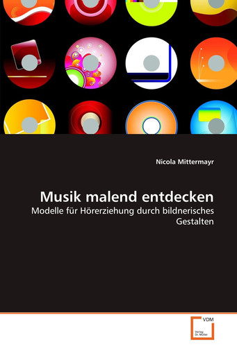 Musik malend entdecken: Modelle für Hörerziehung durch bildnerisches Gestalten (German Edition)