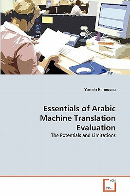 Essentials of Arabic Machine Translation Evaluation: The Potentials and Limitations