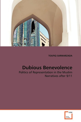 Dubious Benevolence: Politics of Representation in the Muslim Narratives after 9/11