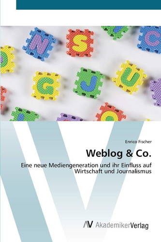Weblog & Co.: Eine neue Mediengeneration und ihr Einfluss auf Wirtschaft und Journalismus (German Edition)