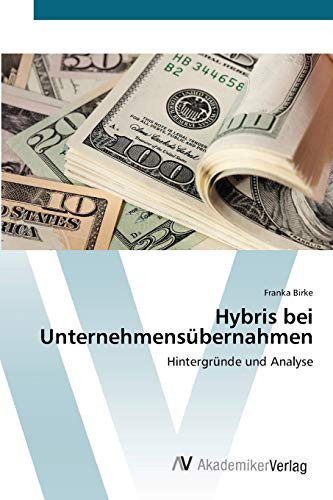 Hybris bei Unternehmensübernahmen: Hintergründe und Analyse (German Edition)