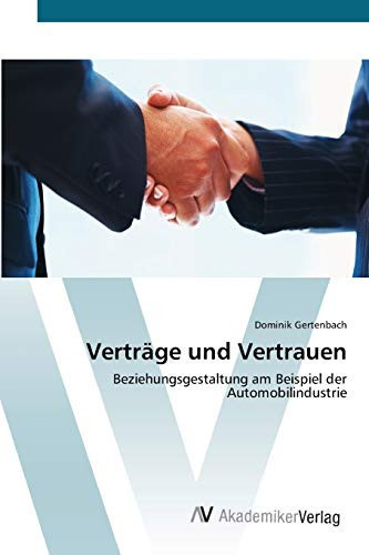 Verträge und Vertrauen: Beziehungsgestaltung am Beispiel der Automobilindustrie (German Edition)