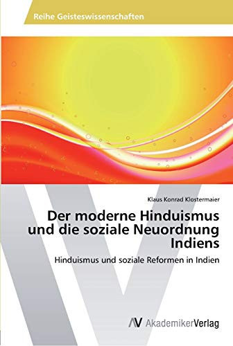 Der moderne Hinduismus und die soziale Neuordnung Indiens: Hinduismus und soziale Reformen in Indien (German Edition)