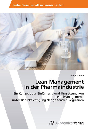 Lean Management in der Pharmaindustrie: Ein Konzept zur Einführung und Umsetzung von Lean Management unter Berücksichtigung der geltenden Regularien (German Edition)