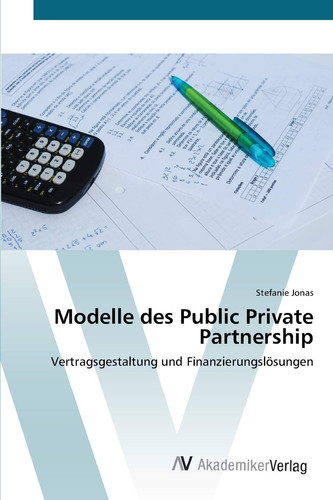 Modelle des Public Private Partnership: Vertragsgestaltung und Finanzierungslösungen (German Edition)