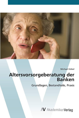 Altersvorsorgeberatung der Banken: Grundlagen, Bestandteile, Praxis (German Edition)