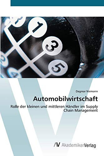 Automobilwirtschaft: Rolle der kleinen und mittleren Händler im Supply Chain Management (German Edition)