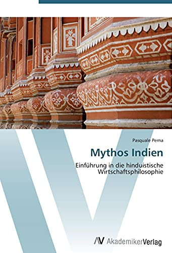 Mythos Indien: Einführung in die hinduistische Wirtschaftsphilosophie (German Edition)
